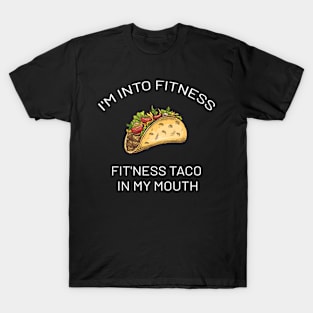 IM INTO FITNESS TACO IN MY MOUTH T-Shirt